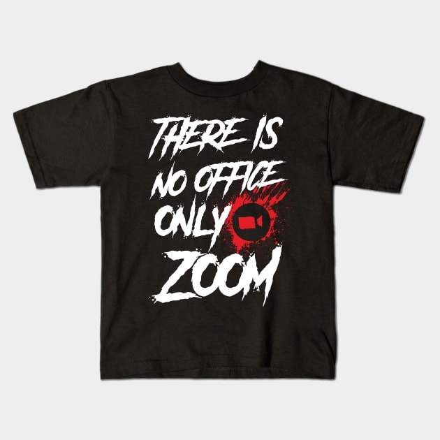 No Office Only Zoom Kids T-Shirt by WMKDesign